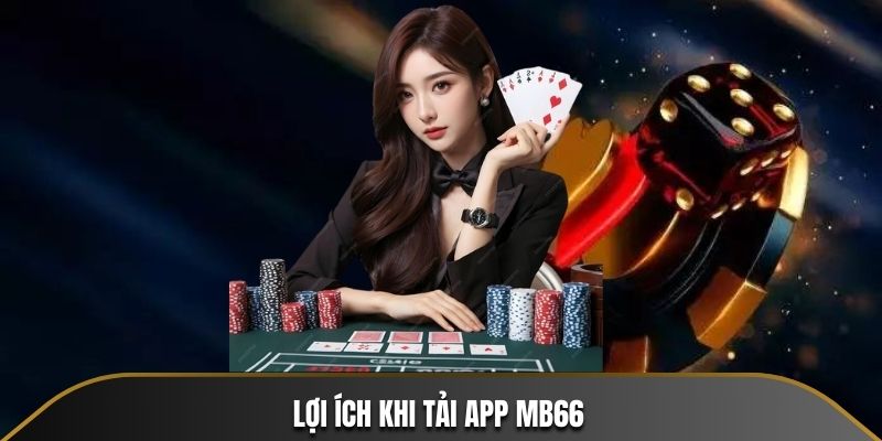 Lợi ích khi tải app MB66