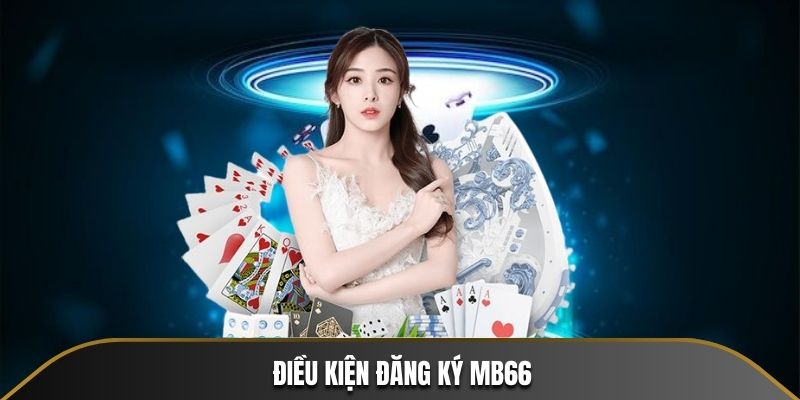 Điều kiện đăng ký MB66